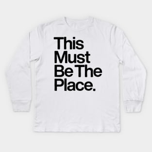 This Must Be The Place Kids Long Sleeve T-Shirt